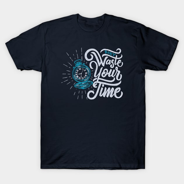 Typography Quote: Don't Waste Your Time T-Shirt by Da Vinci Feather